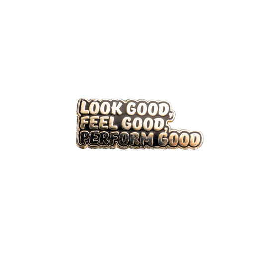 Look Good, Feel Good, Perform Good Enamel Pin