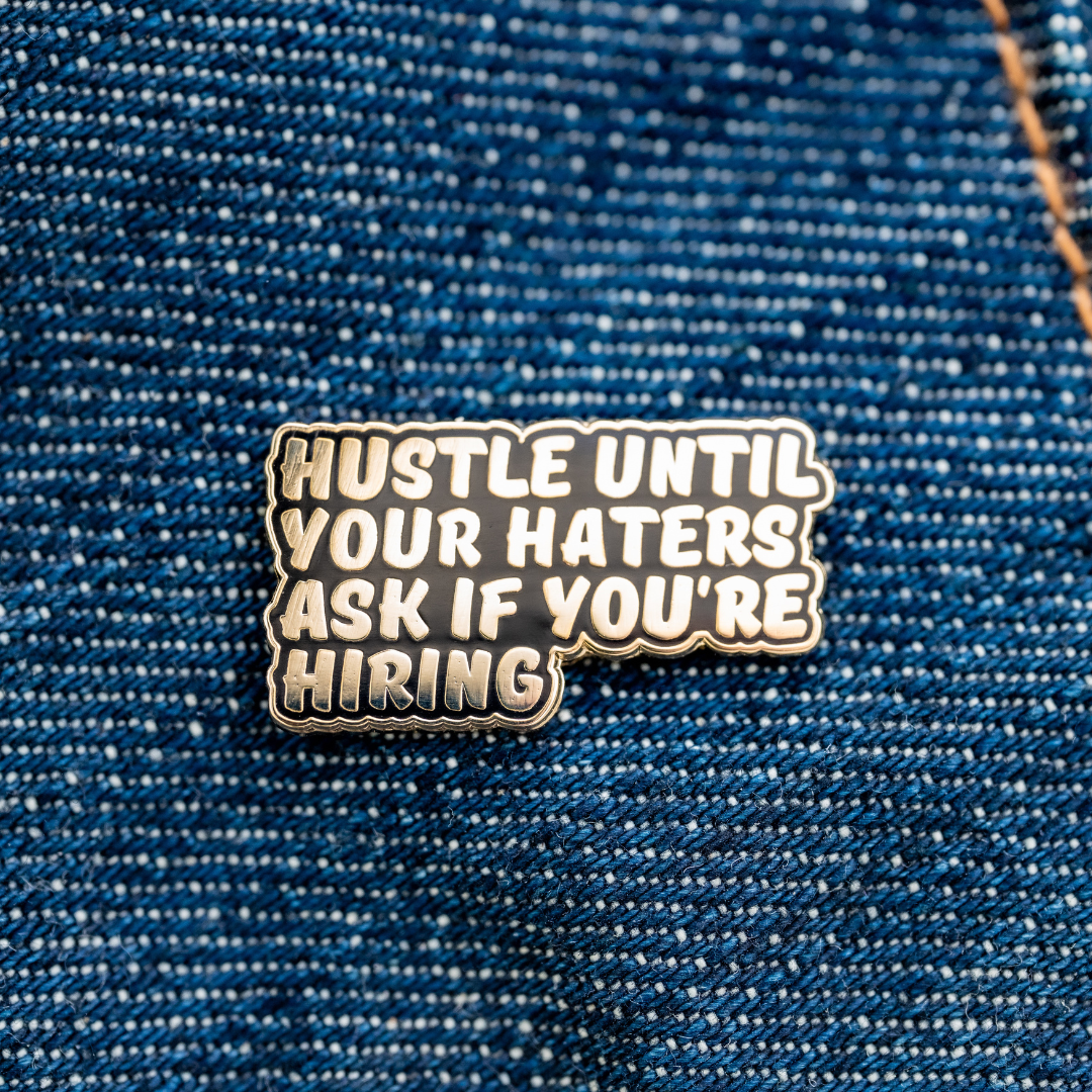 Hustle Until Your Haters Ask If You're Hiring